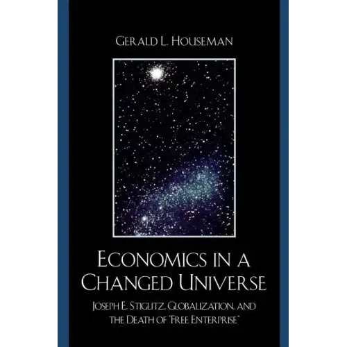Economics in a Changed Universe: Joseph E. Stiglitz, Globalization, and the Death of 'Free Enterprise'