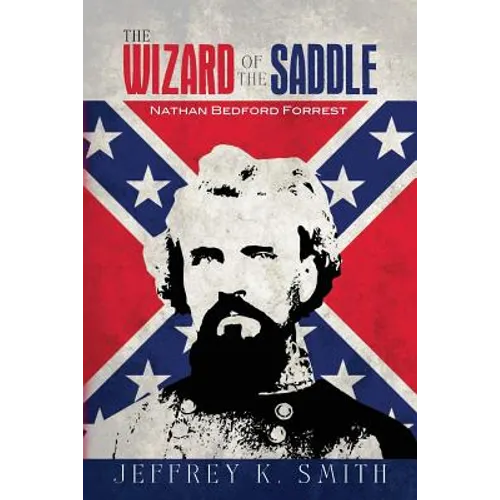 The Wizard of the Saddle: Nathan Bedford Forrest