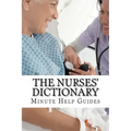 The Nurses Dictionary: 500 Words That Every Nurse Should Know