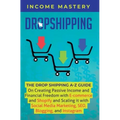 Dropshipping: The DropShipping A-Z Guide on Creating Passive Income and Financial Freedom with E-commerce and Shopify and Scaling it