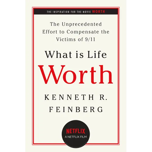 What Is Life Worth?: The Unprecedented Effort to Compensate the Victims of 9/11