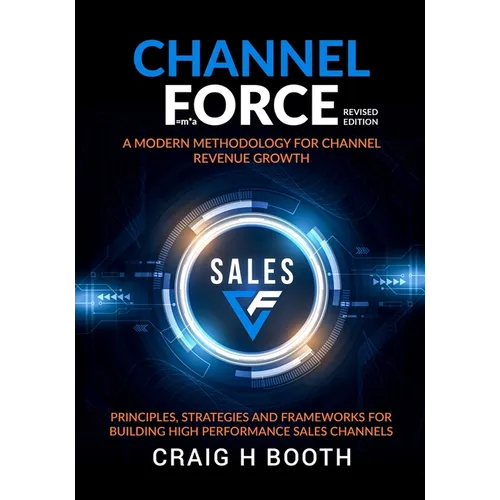 Channel Force: A Modern Methodology for Channel Revenue Growth
