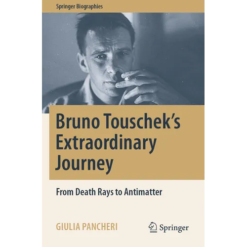 Bruno Touschek's Extraordinary Journey: From Death Rays to Antimatter