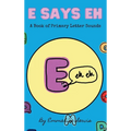 E Says Eh: A Book Of Primary Letter Sounds