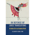 In Defense of Loose Translations: An Indian Life in an Academic World