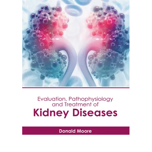 Evaluation, Pathophysiology and Treatment of Kidney Diseases