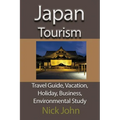 Japan Tourism: Travel Guide, Vacation, Holiday, Business, Environmental Study