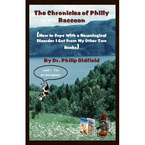 The Chronicles of Philly Raccoon: How to Cope With a Neurological Disorder I Got From My Other Two Books