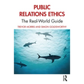 Public Relations Ethics: The Real-World Guide