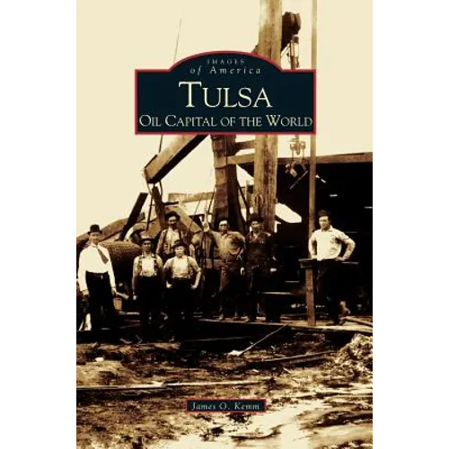 Tulsa: Oil Capital of the World