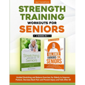 Strength Training Workouts for Seniors: 2 Books In 1 - Guided Stretching and Balance Exercises for Elderly to Improve Posture, Decrease Back Pain and