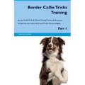 Border Collie Tricks Training Border Collie Tricks & Games Training Tracker & Workbook. Includes: Border Collie Multi-Level Tricks, Games & Agility. P