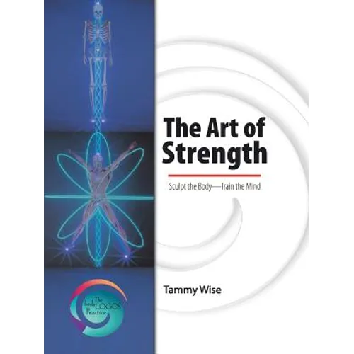 The Art of Strength: Sculpt the Body-Train the Mind