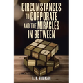 Circumstances to Corporate and the Miracles In Between