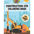 Construction Site Coloring Book: Truck Activity Books for Kids 4-8 8-10 Crafts Crayons