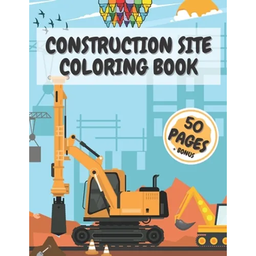 Construction Site Coloring Book: Truck Activity Books for Kids 4-8 8-10 Crafts Crayons