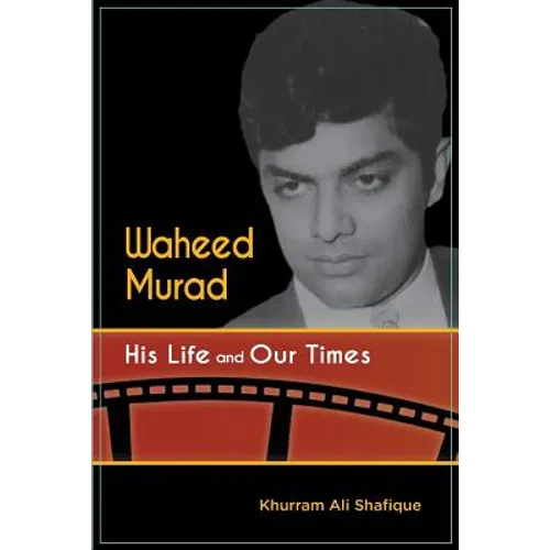 Waheed Murad: His Life and Our Times