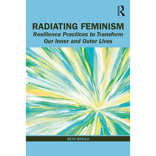 Radiating Feminism: Resilience Practices to Transform our Inner and Outer Lives