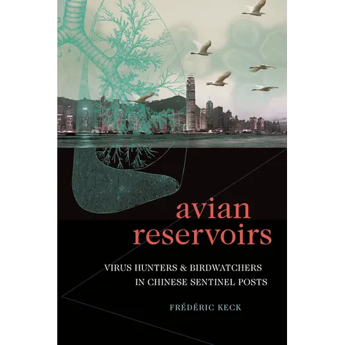 Avian Reservoirs: Virus Hunters and Birdwatchers in Chinese Sentinel Posts - Paperback