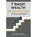 7 Basic Wealth Strategies: For a more Rewarding and Fulfilling Life