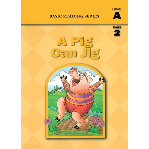 Basic Reading Series, Level A Part 2 Reader, A Pig Can Jig: Classic Phonics Program for Beginning Readers, ages 5-8, illus., 80 pages
