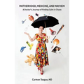Motherhood, Medicine and Mayhem: A Doctor's Journey of Finding Calm in the Chaos