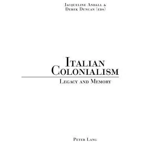 Italian Colonialism: Legacy and Memory