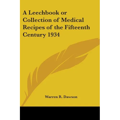 A Leechbook or Collection of Medical Recipes of the Fifteenth Century 1934
