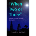 "When Two or Three": Finding Purpose Through Spirituality