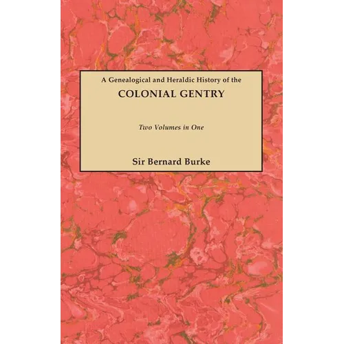 Genealogical and Heraldic History of the Colonial Gentry. Two Volumes in One