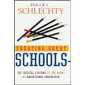 Creating Great Schools: Six Critical Systems at the Heart of Educational Innovation