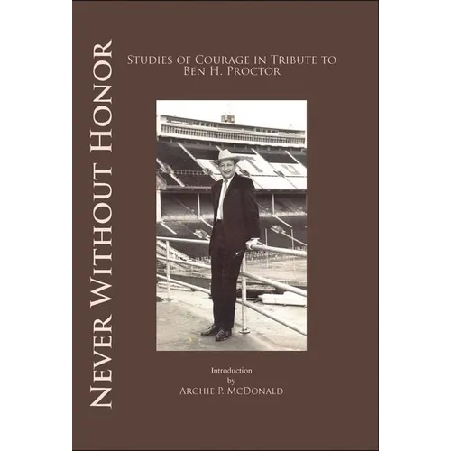 Never Without Honor: Studies of Courage in Tribute to Ben H. Procter