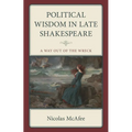 Political Wisdom in Late Shakespeare: A Way Out of the Wreck