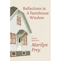 Reflections in a Farmhouse Window: A Prairie Memoir