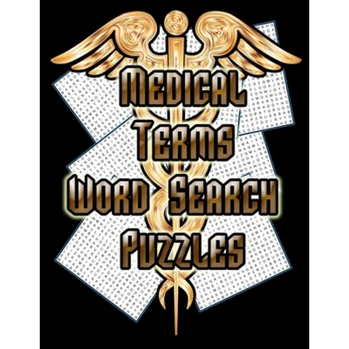 Medical Terms - Word Search Puzzles: 75 Huge Word Search Puzzles For Doctors, Nurses and Students!