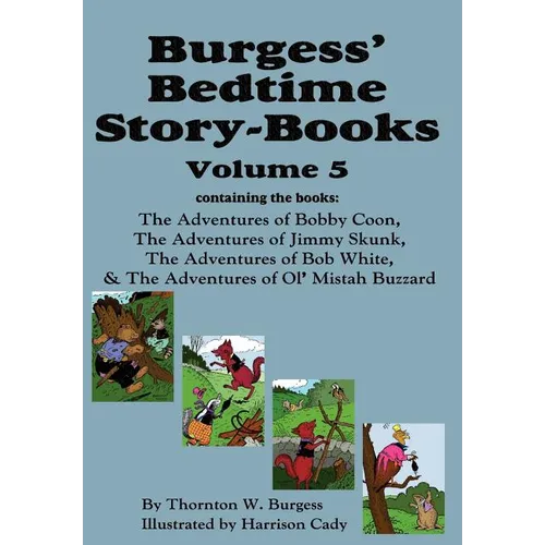 Burgess' Bedtime Story-Books, Vol. 5: The Adventures of Bobby Coon; Jimmy Skunk; Bob White; & Ol' Mistah Buzzard