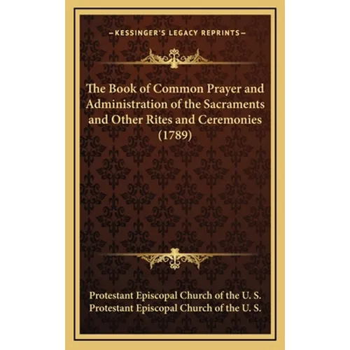 The Book of Common Prayer and Administration of the Sacraments and Other Rites and Ceremonies (1789)