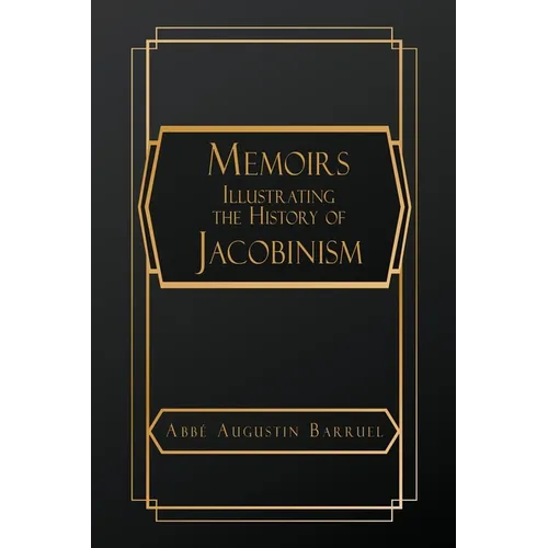Memoirs Illustrating the History of Jacobinism