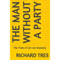 The Man Without a Party: The Trials of Carl von Ossietzky