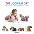 The Sociable Cat: Building Harmonious Relationships for Your Cat and Family