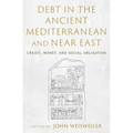 Debt in the Ancient Mediterranean and Near East: Credit, Money, and Social Obligation