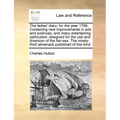The Ladies' Diary: For the Year 1796; Containing New Improvements in Arts and Sciences, and Many Entertaining Particulars: Designed for t