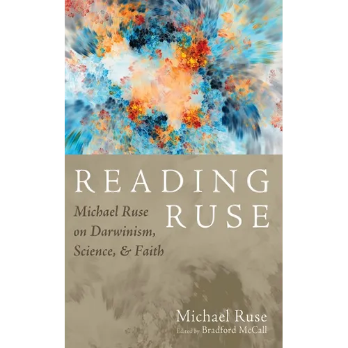 Reading Ruse: Michael Ruse on Darwinism, Science, and Faith