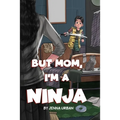 But Mom, I'm a Ninja