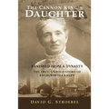 The Cannon King's Daughter: Banished from a Dynasty The True, Untold Story of Engelbertha Krupp