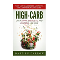 High-Carb: Live a Happy, Energetic, and Peaceful Life Now: Why Low-Carb Diets Are Not a Solution For Weight Loss
