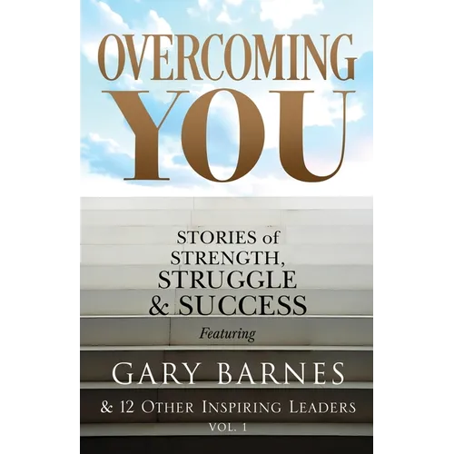 Overcoming You: Stories of Strength, Struggle & Success