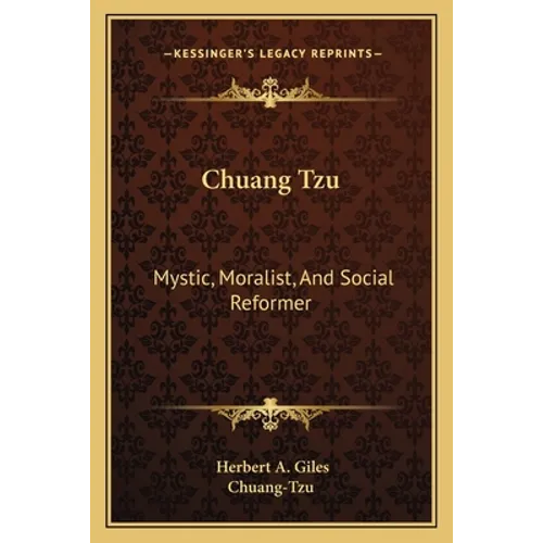 Chuang Tzu: Mystic, Moralist, And Social Reformer