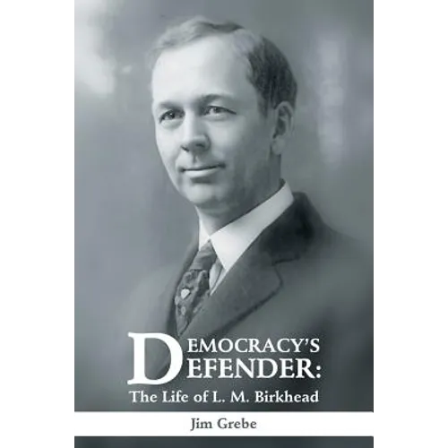 Democracy's Defender: The Life of L. M. Birkhead