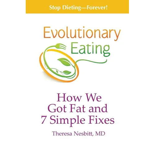 Evolutionary Eating: How We Got Fat & 7 Simple Fixes